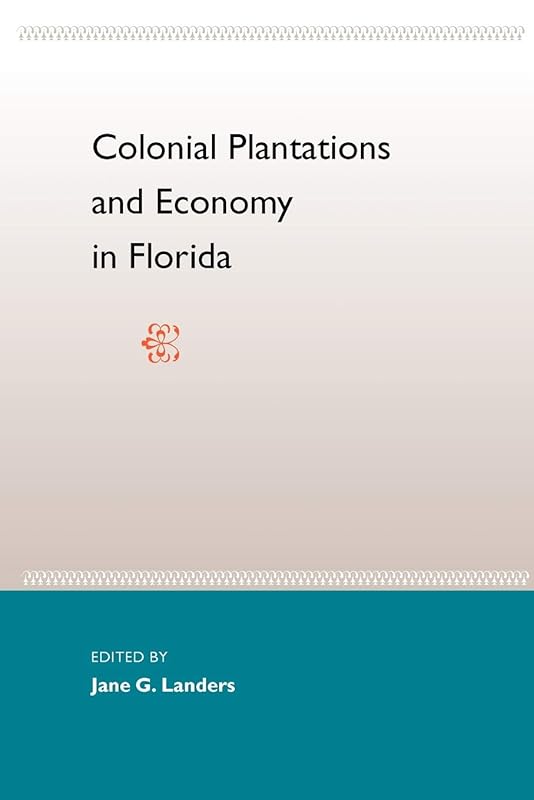 Colonial Plantations and Economy in Florida by Jane L. Landers