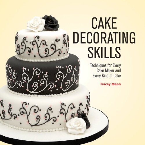 Cake Decorating Skills: Techniques for Every Cake Maker and Every Kind of Cake by Tracey Mann