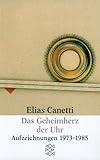 Das Geheimherz der Uhr: Aufzeichnungen 1973 - 1985 (Fiction, Poetry & Drama) - Elias Canetti
