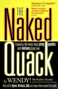 The Naked Quack: Exposing the Many Ways Phony Psychics & Mediums Cheat You!
