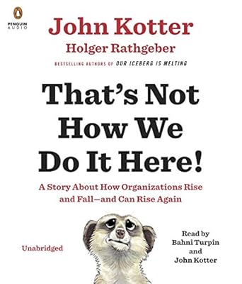 That's Not How We Do It Here!: A Story about How Organizations Rise and Fall--and Can Rise Again