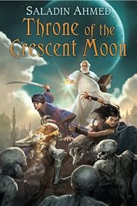 Throne of the Crescent Moon (Crescent Moon Kingdoms Book 1) by Saladin Ahmed