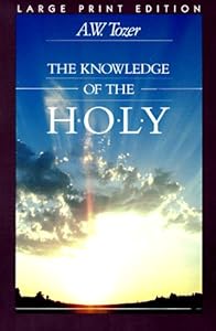 The Knowledge of the Holy: The Attributes of God : Their Meaning in the Christian Life