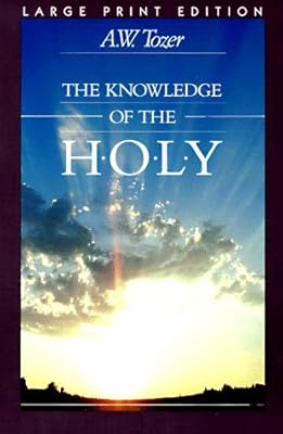 The Knowledge of the Holy: The Attributes of God : Their Meaning in the Christian Life
