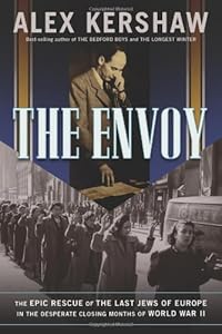 The Envoy: The Epic Rescue of the Last Jews of Europe in the Desperate Closing Months of World War II