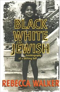 Black, White, and Jewish: Autobiography of a Shifting Self