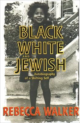 Black, White, and Jewish: Autobiography of a Shifting Self