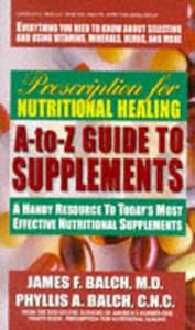 Prescription for Nutritional Healing A-to-Z Guide to Supplements: A Handy Resource to Today's Most Effective Nutritional Supplements by Phyllis A. Balch