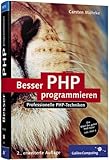 Besser PHP programmieren - Professionelle PHP-Techniken - Carsten Möhrke