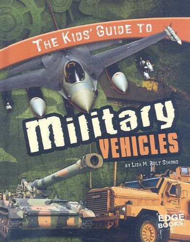 The Kids' Guide to Military Vehicles by Lisa M. Bolt Simons