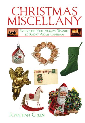 Christmas Miscellany: Everything You Always Wanted to Know About Christmas by Jonathan Green
