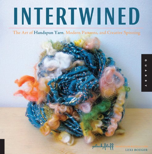 Intertwined: The Art of Handspun Yarn, Modern Patterns, and Creative Spinning by Lexi Boeger