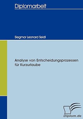Analyse von Entscheidungsprozessen für Kurzurlaube (German Edition)