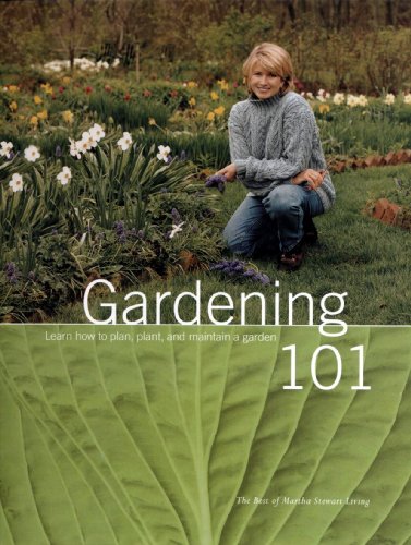 Gardening 101: Learn How to Plan, Plant, and Maintain a Garden by Martha Stewart