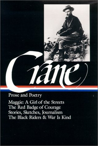 Stephen Crane : Prose and Poetry : Maggie, A Girl of the Streets / The Red Badge of Courage / Stories, Sketches, Journalism / The Black Riders / War Is Kind (Library of America) by Stephen Crane
