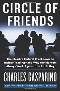 Circle of Friends: The Massive Federal Crackdown on Insider Trading---and Why the Markets Always Work Against the Little Guy
