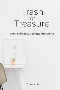 Trash or Treasure: The Minimalist Decluttering Game by Tone Lamb