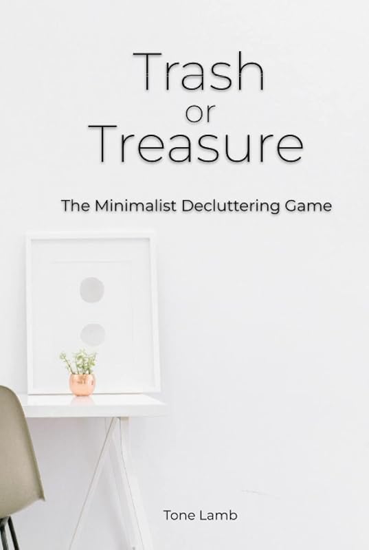Trash or Treasure: The Minimalist Decluttering Game by Tone Lamb