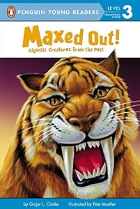 Maxed Out!: Gigantic Creatures from the Past by Ginjer L. Clarke