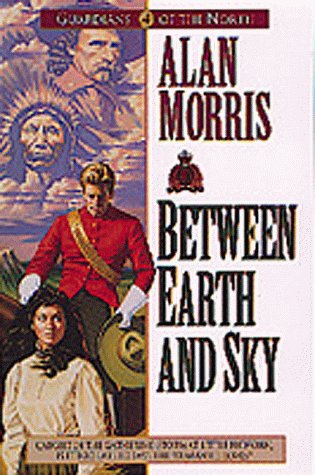 Between Earth and Sky (Guardians of the North) by Alan Morris