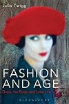 Fashion and Age: Dress, the Body and Later Life by Julia Twigg (2013-09-01)
