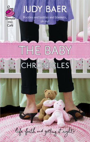 The Baby Chronicles: The Whitney Chronicles Series #2 (Life, Faith & Getting It Right #20) (Steeple Hill Cafe) by Judy Baer