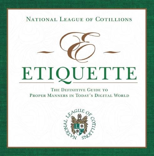 E-Etiquette: The Definitive Guide to Proper Manners in Today's Digital World by National League of Cotillions National League of Cotillions