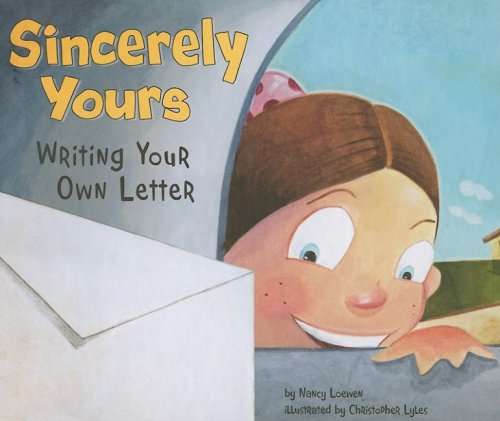 Sincerely Yours: Writing Your Own Letter by Nancy Loewen