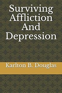 Surviving Affliction And Depression by Karlton B. Douglas