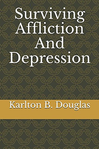 Surviving Affliction And Depression by Karlton B. Douglas