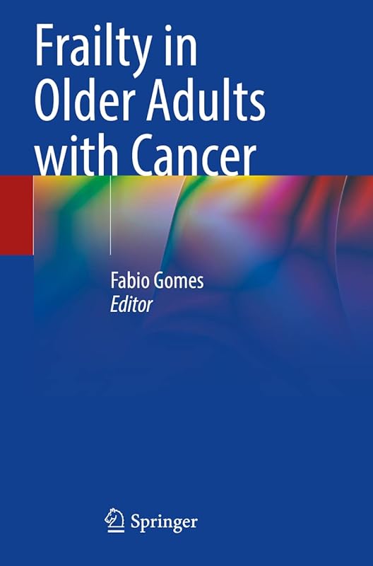 Frailty in Older Adults with Cancer by Fabio Gomes
