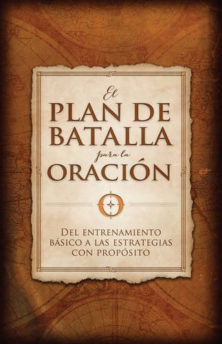 El plan de batalla para la oración: Del entrenamiento básico a las estrategias con propósito by Stephen Kendrick