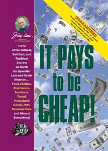 Jerry Baker's It Pays to Be Cheap!: 1,973 of the Niftiest, Swiftiest, and Thriftiest Secrets on Earth for Spendin' Less and Savin' More on . . . Food, ... Everything! (Jerry Baker's Good Home series)