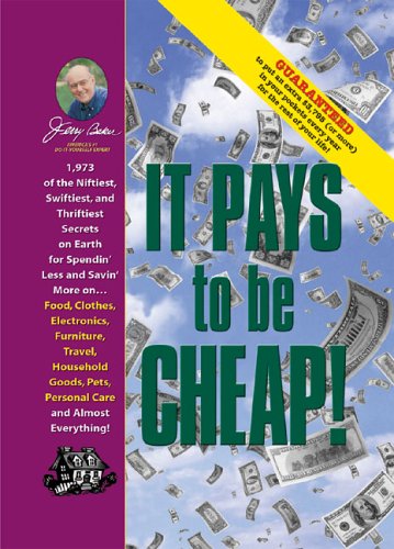 Jerry Baker's It Pays to Be Cheap!: 1,973 of the Niftiest, Swiftiest, and Thriftiest Secrets on Earth for Spendin' Less and Savin' More on . . . Food, ... Everything! (Jerry Baker's Good Home series) by Jerry Baker