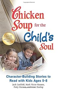 Chicken Soup for the Child's Soul: Character-Building Stories to Read with Kids Ages 5-8