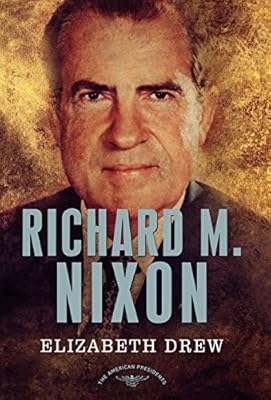 Richard M. Nixon: The American Presidents Series: The 37th President, 1969-1974
