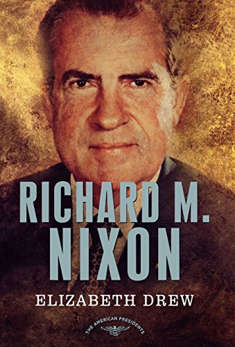 Richard M. Nixon: The American Presidents Series: The 37th President, 1969-1974 by Elizabeth Drew