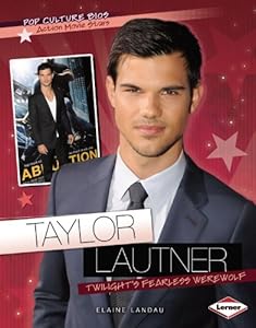 Taylor Lautner: Twilight's Fearless Werewolf (Pop Culture Bios: Action Movie Stars)