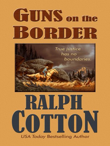 Guns on the Border by Ralph Cotton