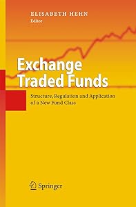 Exchange Traded Funds: Structure, Regulation and Application of a New Fund Class by Elisabeth Hehn