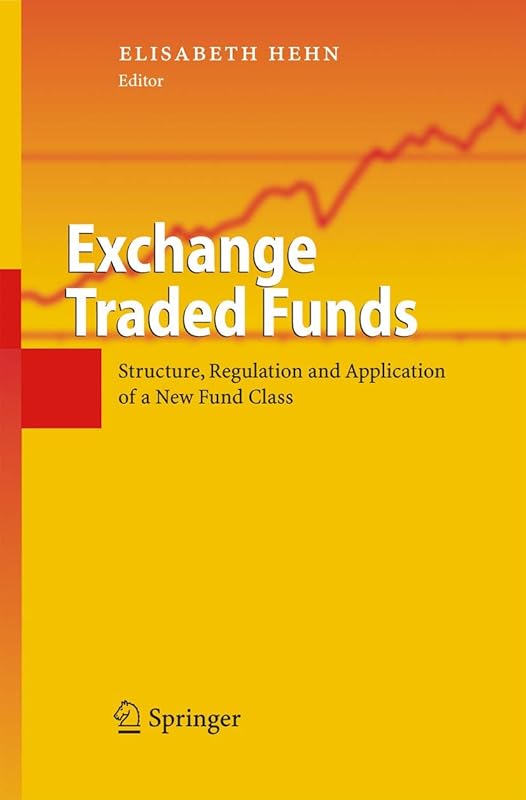 Exchange Traded Funds: Structure, Regulation and Application of a New Fund Class by Elisabeth Hehn