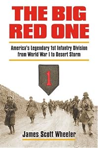 The Big Red One: America's Legendary 1st Infantry Division from World War I to Desert Storm