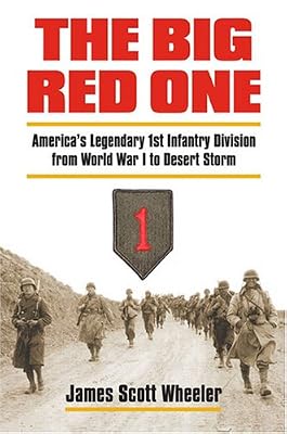 The Big Red One: America's Legendary 1st Infantry Division from World War I to Desert Storm