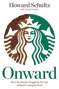 Onward: How Starbucks Fought for Its Life without Losing Its Soul