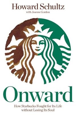 Onward: How Starbucks Fought for Its Life without Losing Its Soul