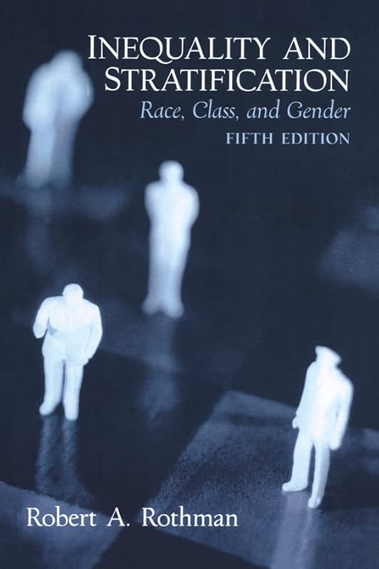 Inequality and Stratification: Race, Class, and Gender by Robert A. Rothman