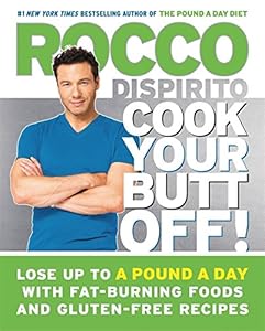 Cook Your Butt Off!: Lose Up to a Pound a Day with Fat-Burning Foods and Gluten-Free Recipes