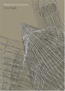 Material Discipline: The Engineering of Life in Material Systems by Ciro Najle