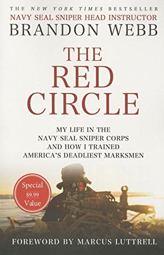 The Red Circle: My Life in the Navy SEAL Sniper Corps and How I Trained America's Deadliest Marksmen by Brandon Webb