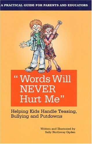 Words Will Never Hurt Me: Helping Kids Handle Teasing, Bullying and Putdowns by Sally  Northway Ogden